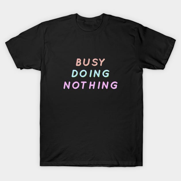 busy doing nothing rainbow T-Shirt by Rice Paste